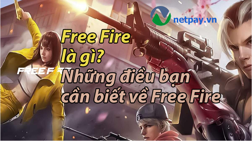 Free Fire là gì? Free Fire ra mắt khi nào? Free Fire có gì hấp dẫn?