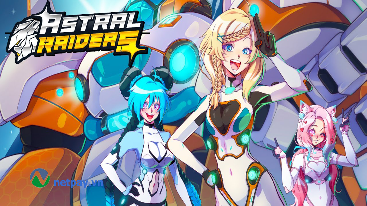 Astral Raiders – Game Mecha 3D với dàn waifu xinh đẹp